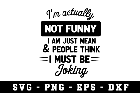 Graphics for Crafts: I’m Actually Not Funny Svg