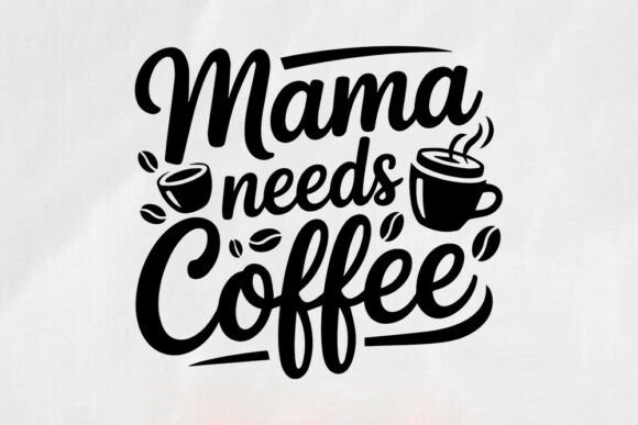 Mama Needs Coffee SVG Funny Mom Life S Graphics