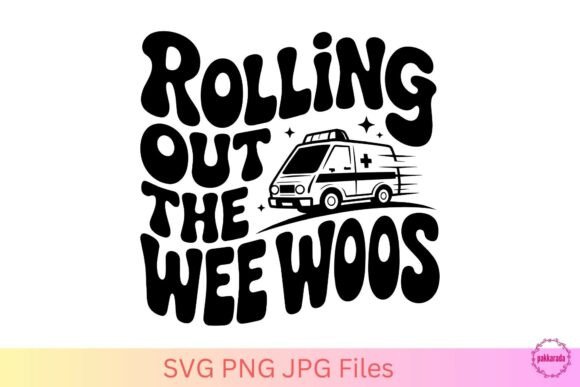 Rolling Out The Wee Woos SVG – Funny EMT Graphics