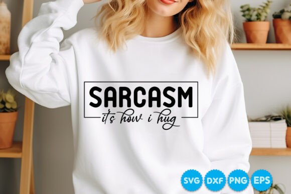 Sarcasm Its How I Hug Funny SVG Design for Crafts and Graphics