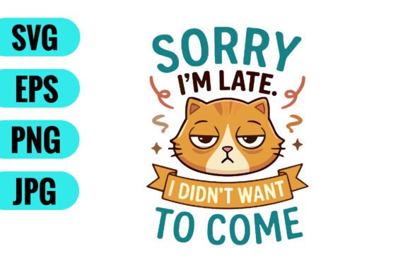 Sorry I’m Late SVG – Funny Cat Graphic for Crafts