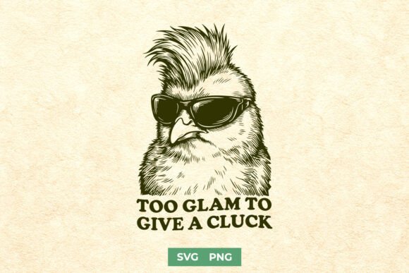 Too Glam to Give a Cluck SVG - Funny PNG for Crafts and Graphics