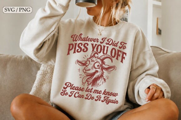 Whatever I Did to Piss You Off SVG for Crafts and Graphics